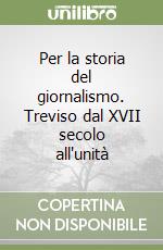 Per la storia del giornalismo. Treviso dal XVII secolo all'unità