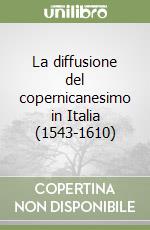 La diffusione del copernicanesimo in Italia (1543-1610) libro