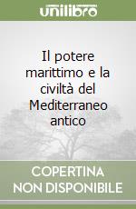 Il potere marittimo e la civiltà del Mediterraneo antico libro