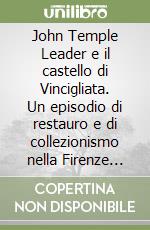 John Temple Leader e il castello di Vincigliata. Un episodio di restauro e di collezionismo nella Firenze dell'Ottocento