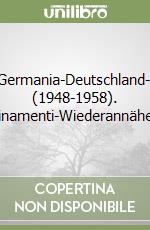 Italia-Germania-Deutschland-Italien (1948-1958). Riavvicinamenti-Wiederannäherungen