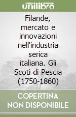 Filande, mercato e innovazioni nell'industria serica italiana. Gli Scoti di Pescia (1750-1860)