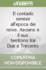 Il contado senese all'epoca dei nove. Asciano e il suo territorio tra Due e Trecento libro