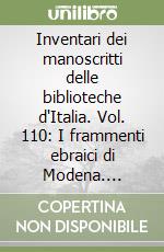 Inventari dei manoscritti delle biblioteche d'Italia. Vol. 110: I frammenti ebraici di Modena. Archivio storico comunale libro