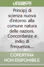 Principj di scienza nuova d'intorno alla comune natura delle nazioni. Concordanze e indici di frequenza dell'edizione Napoli 1744 libro