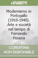 Modernismo in Portogallo (1910-1940). Arte e società nel tempo di Fernando Pessoa libro