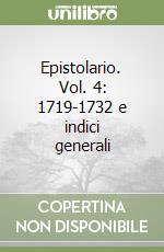 Epistolario. Vol. 4: 1719-1732 e indici generali libro