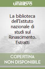 La biblioteca dell'Istituto nazionale di studi sul Rinascimento. Estratti libro