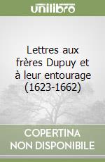 Lettres aux frères Dupuy et à leur entourage (1623-1662) libro