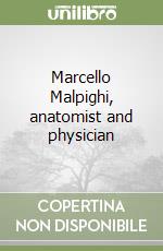 Marcello Malpighi, anatomist and physician libro