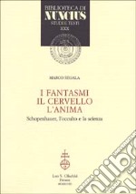 I fantasmi, il cervello, l'anima. Schopenhauer, l'occulto e la scienza libro