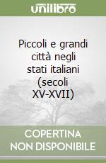 Piccoli e grandi città negli stati italiani (secoli XV-XVII) libro