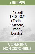 Ricordi 1818-1824 (Torino, Svizzera, Parigi, Londra)