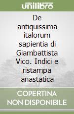 De antiquissima italorum sapientia di Giambattista Vico. Indici e ristampa anastatica libro