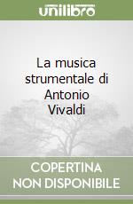 La musica strumentale di Antonio Vivaldi libro