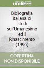 Bibliografia italiana di studi sull'Umanesimo ed il Rinascimento (1996) libro