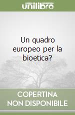 Un quadro europeo per la bioetica? libro