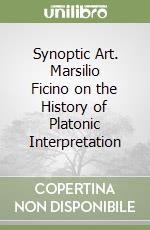 Synoptic Art. Marsilio Ficino on the History of Platonic Interpretation libro