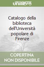 Catalogo della biblioteca dell'Università popolare di Firenze libro