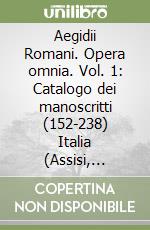 Aegidii Romani. Opera omnia. Vol. 1: Catalogo dei manoscritti (152-238) Italia (Assisi, Venezia) libro