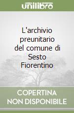 L'archivio preunitario del comune di Sesto Fiorentino libro