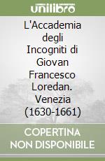 L'Accademia degli Incogniti di Giovan Francesco Loredan. Venezia (1630-1661)