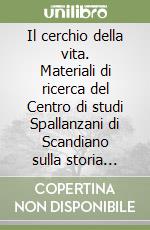 Il cerchio della vita. Materiali di ricerca del Centro di studi Spallanzani di Scandiano sulla storia della scienza del Settecento libro