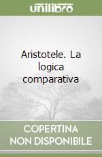 Aristotele. La logica comparativa