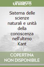 Sistema delle scienze naturali e unità della conoscenza nell'ultimo Kant