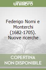 Federigo Nomi e Monterchi (1682-1705). Nuove ricerche libro