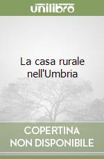 La casa rurale nell'Umbria