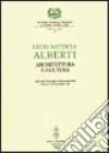 Leon Battista Alberti. Architettura e cultura. Atti del Convegno internazionale (Mantova, 16-19 novembre 1994) libro