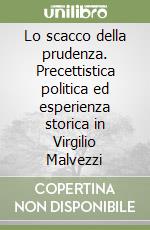 Lo scacco della prudenza. Precettistica politica ed esperienza storica in Virgilio Malvezzi