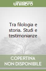 Tra filologia e storia. Studi e testimonianze