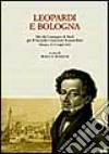 Leopardi e Bologna. Atti del Convegno di studi per il 2º centenario leopardiano (Bologna, 18-19 maggio 1998) libro