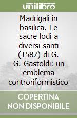 Madrigali in basilica. Le sacre lodi a diversi santi (1587) di G. G. Gastoldi: un emblema controriformistico