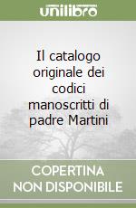 Il catalogo originale dei codici manoscritti di padre Martini libro