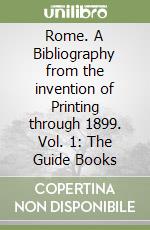 Rome. A Bibliography from the invention of Printing through 1899. Vol. 1: The Guide Books