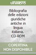 Bibliografia delle edizioni giuridiche antiche in lingua italiana. CD-ROM libro