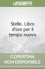 Stelle. Libro d'ore per il tempo nuovo libro