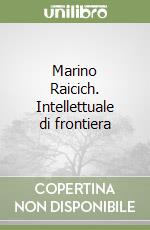 Marino Raicich. Intellettuale di frontiera libro