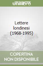 Lettere londinesi (1968-1995) libro