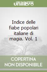 Indice delle fiabe popolari italiane di magia. Vol. 1 libro