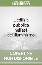 L'edilizia pubblica nell'età dell'illuminismo libro