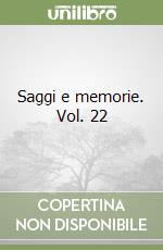Saggi e memorie. Vol. 22