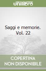 Saggi e memorie. Vol. 22 libro