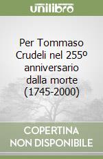 Per Tommaso Crudeli nel 255º anniversario dalla morte (1745-2000) libro