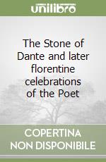 The Stone of Dante and later florentine celebrations of the Poet libro