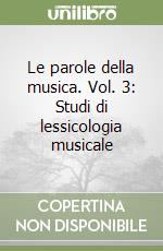 Le parole della musica. Vol. 3: Studi di lessicologia musicale