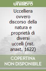 Uccelliera ovvero discorso della natura e proprietà di diversi uccelli (rist. anast. 1622) libro